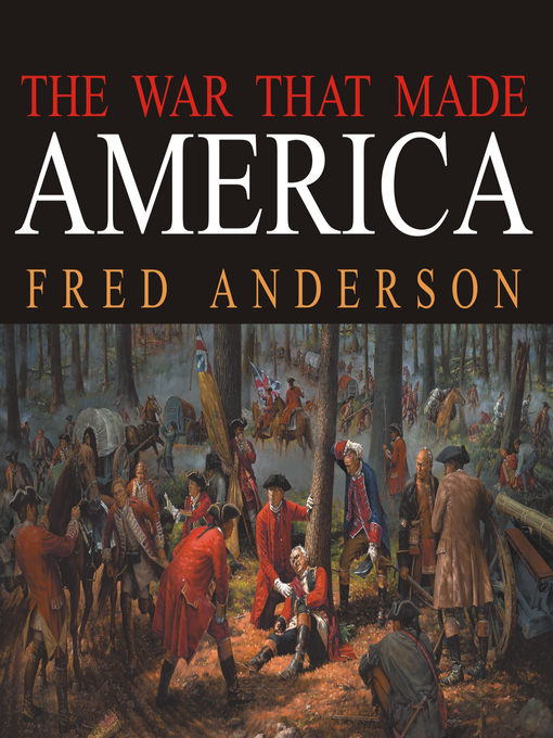 Title details for The War That Made America by Fred Anderson - Available